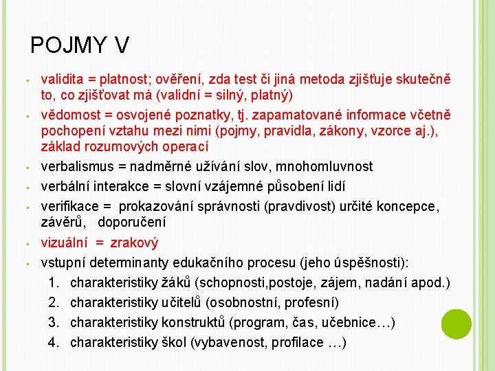 POJMY V • • validita = platnost; ověření, zda test či jiná metoda zjišťuje