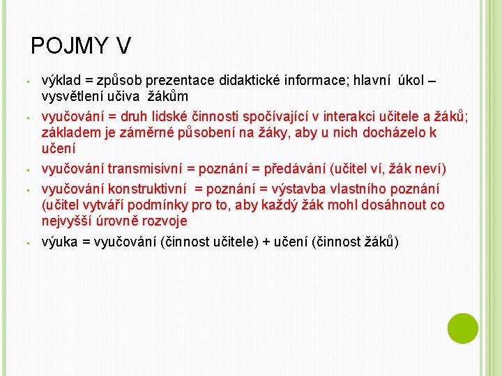 POJMY V • • • výklad = způsob prezentace didaktické informace; hlavní úkol –