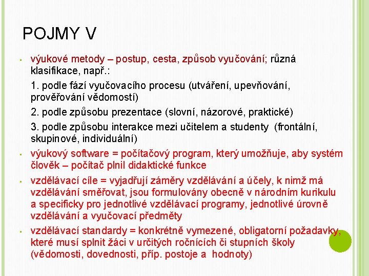 POJMY V • • výukové metody – postup, cesta, způsob vyučování; různá klasifikace, např.