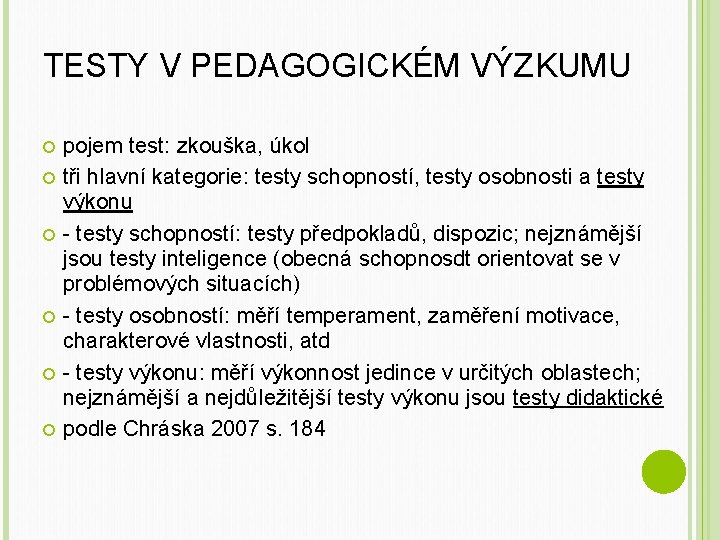 TESTY V PEDAGOGICKÉM VÝZKUMU pojem test: zkouška, úkol tři hlavní kategorie: testy schopností, testy