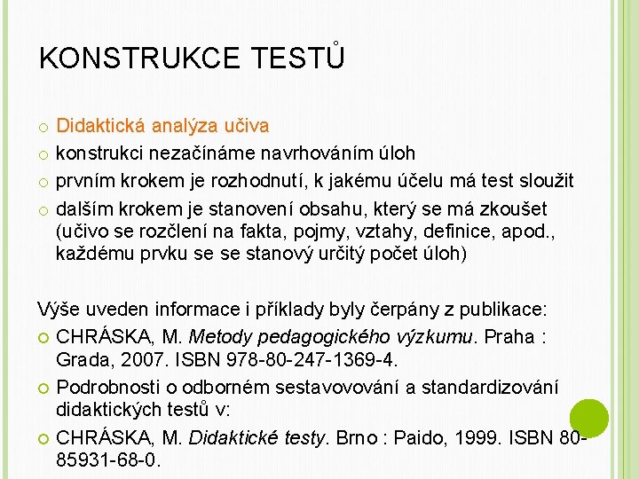 KONSTRUKCE TESTŮ o o Didaktická analýza učiva konstrukci nezačínáme navrhováním úloh prvním krokem je