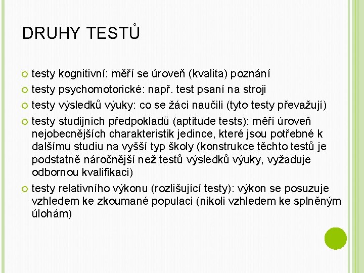 DRUHY TESTŮ testy kognitivní: měří se úroveň (kvalita) poznání testy psychomotorické: např. test psaní