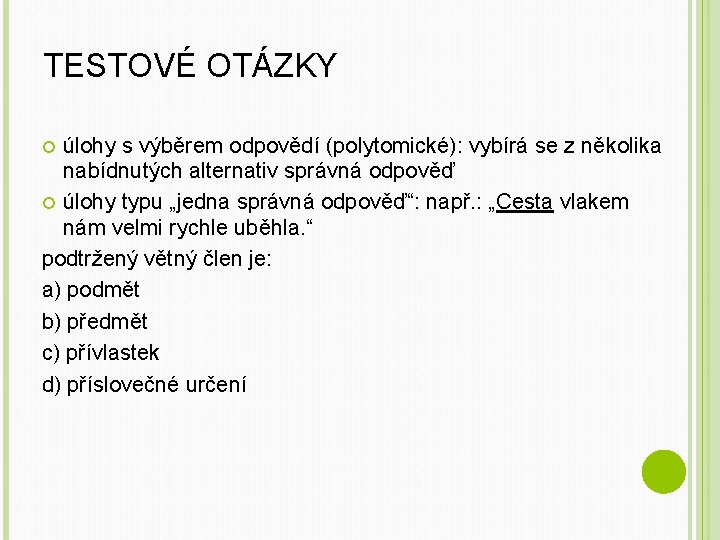 TESTOVÉ OTÁZKY úlohy s výběrem odpovědí (polytomické): vybírá se z několika nabídnutých alternativ správná