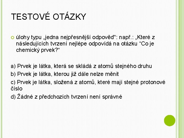 TESTOVÉ OTÁZKY úlohy typu „jedna nejpřesnější odpověď“: např. : „Které z následujících tvrzení nejlépe