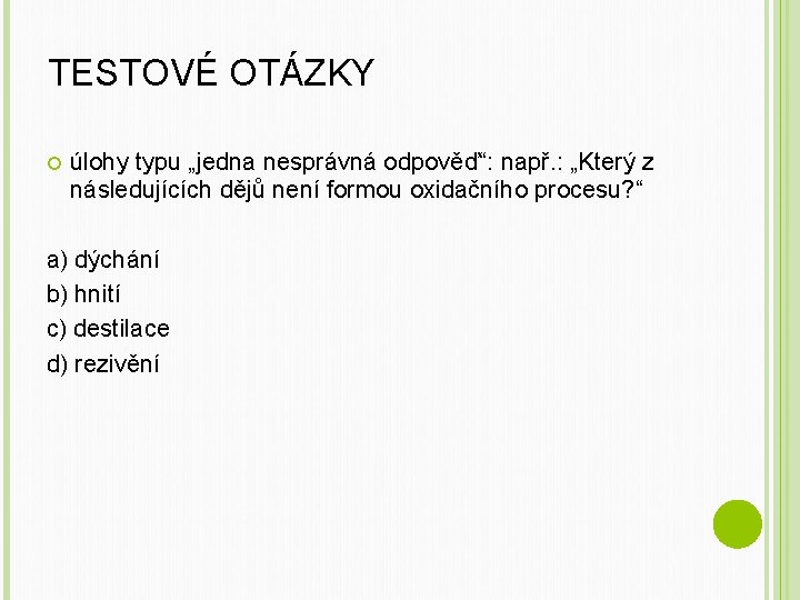 TESTOVÉ OTÁZKY úlohy typu „jedna nesprávná odpověď“: např. : „Který z následujících dějů není