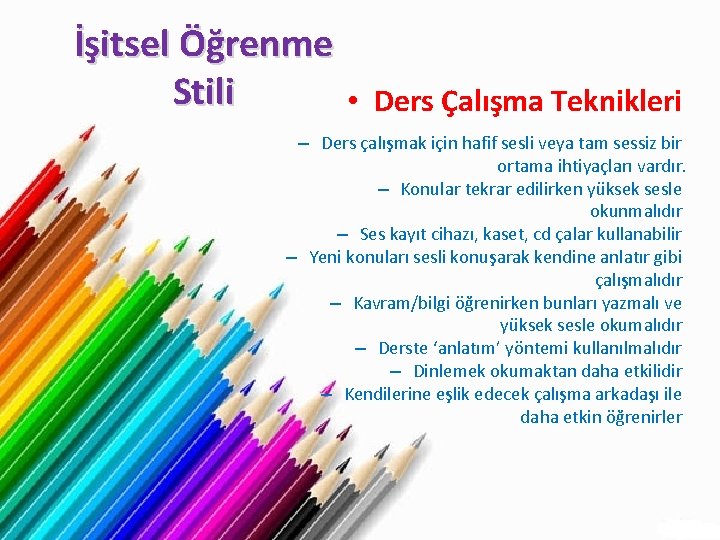 İşitsel Öğrenme Stili • Ders Çalışma Teknikleri – Ders çalışmak için hafif sesli veya