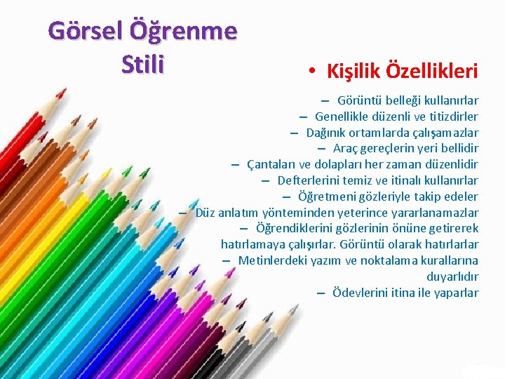 Görsel Öğrenme Stili • Kişilik Özellikleri – Görüntü belleği kullanırlar – Genellikle düzenli ve