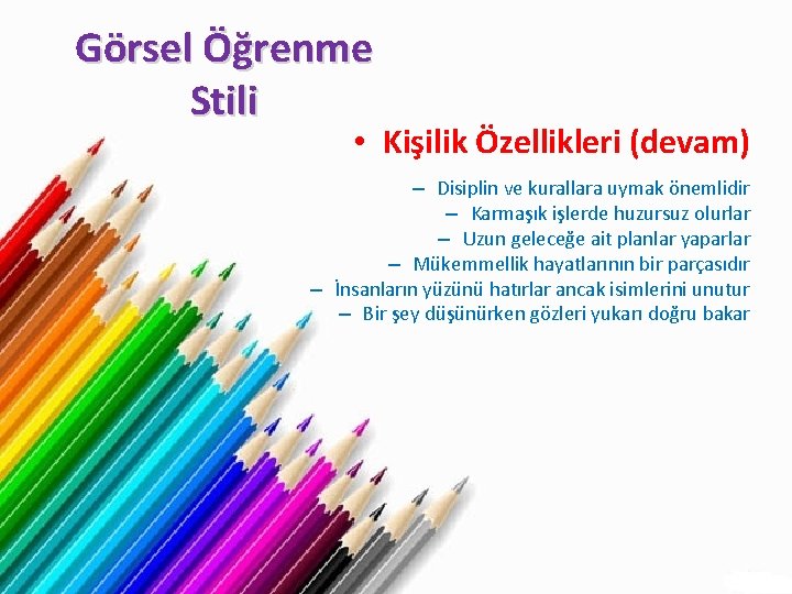 Görsel Öğrenme Stili • Kişilik Özellikleri (devam) – Disiplin ve kurallara uymak önemlidir –