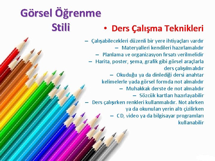 Görsel Öğrenme Stili • Ders Çalışma Teknikleri – Çalışabilecekleri düzenli bir yere ihtiyaçları vardır