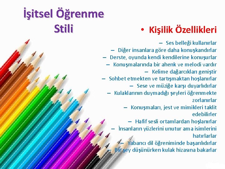 İşitsel Öğrenme Stili • Kişilik Özellikleri – Ses belleği kullanırlar – Diğer insanlara göre