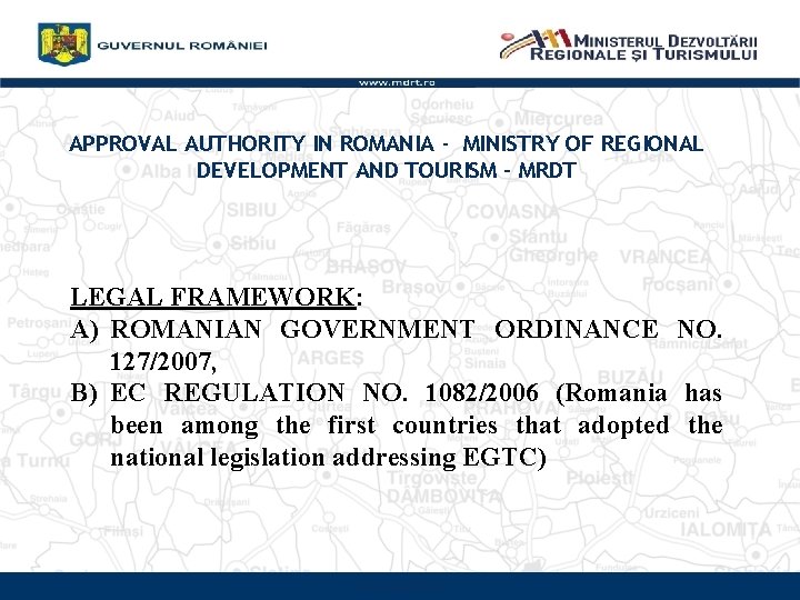 APPROVAL AUTHORITY IN ROMANIA - MINISTRY OF REGIONAL DEVELOPMENT AND TOURISM – MRDT LEGAL