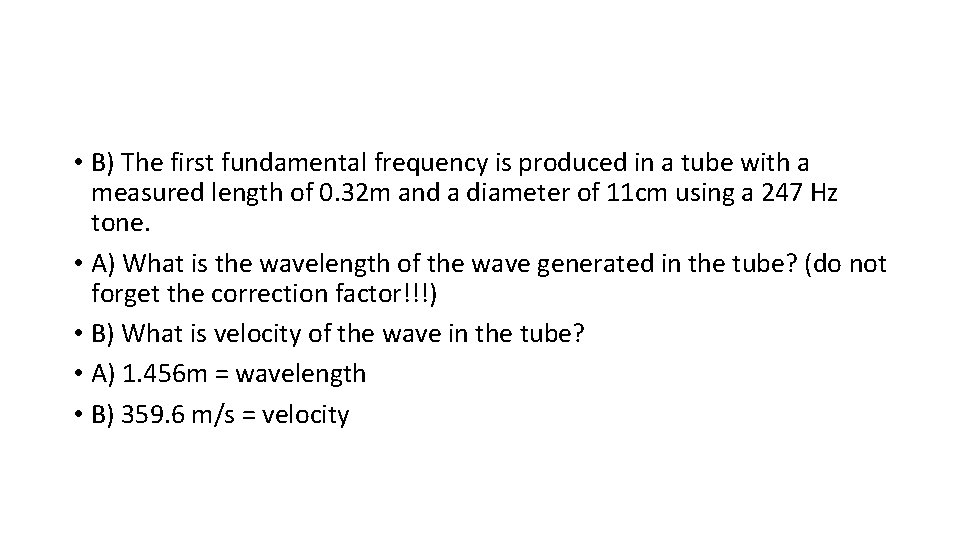  • B) The first fundamental frequency is produced in a tube with a