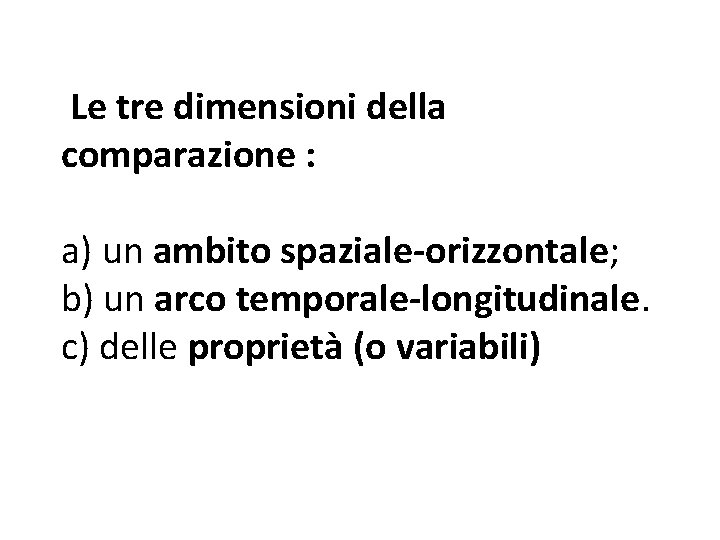 Le tre dimensioni della comparazione : a) un ambito spaziale-orizzontale; b) un arco temporale-longitudinale.