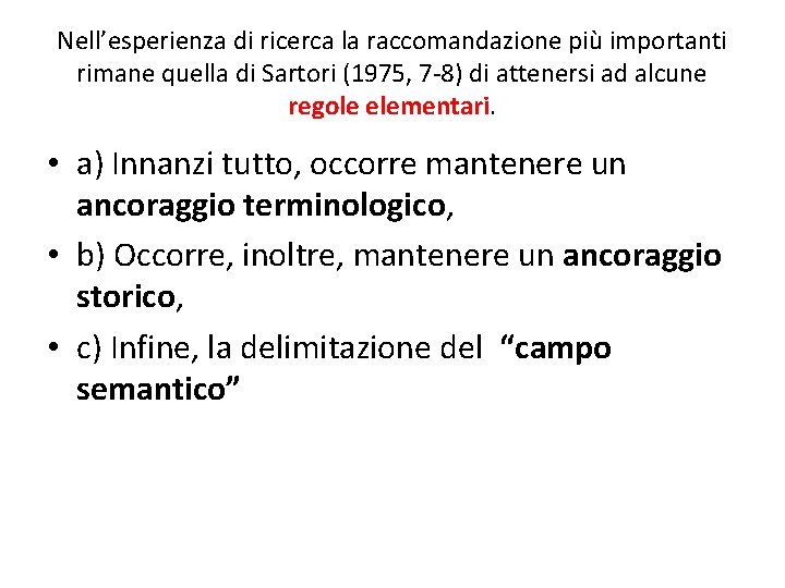 Nell’esperienza di ricerca la raccomandazione più importanti rimane quella di Sartori (1975, 7 -8)