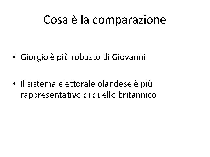 Cosa è la comparazione • Giorgio è più robusto di Giovanni • Il sistema