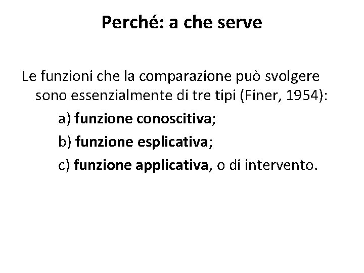 Perché: a che serve Le funzioni che la comparazione può svolgere sono essenzialmente di