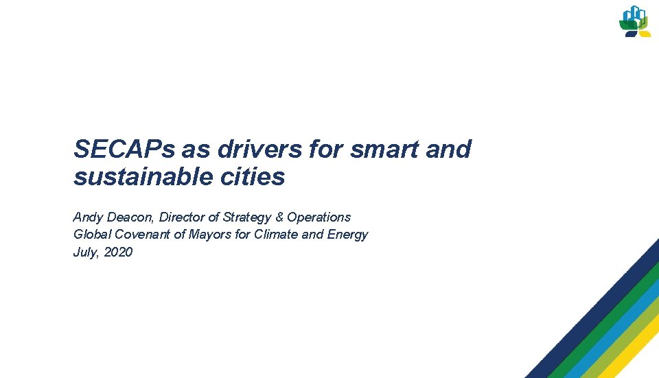 SECAPs as drivers for smart and sustainable cities Andy Deacon, Director of Strategy &