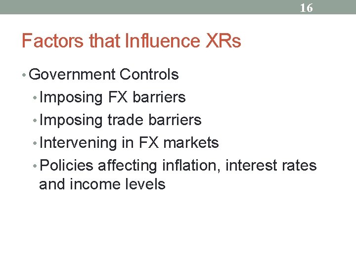 16 Factors that Influence XRs • Government Controls • Imposing FX barriers • Imposing