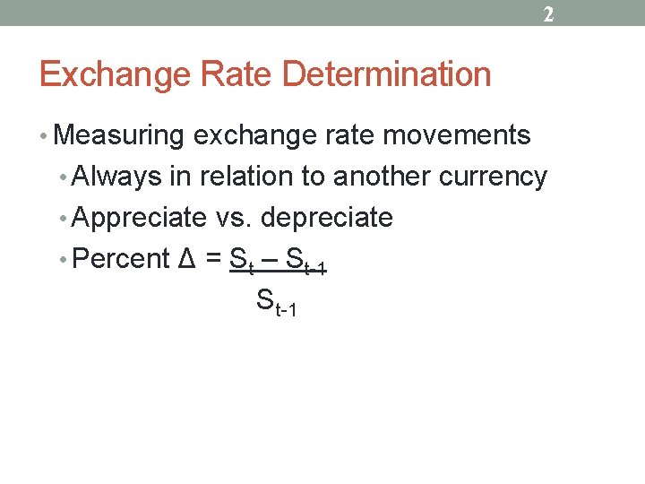 2 Exchange Rate Determination • Measuring exchange rate movements • Always in relation to