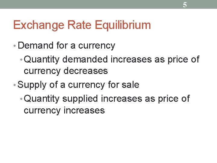 5 Exchange Rate Equilibrium • Demand for a currency • Quantity demanded increases as