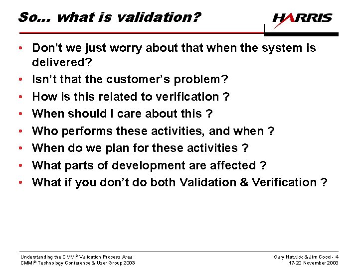 So… what is validation? • Don’t we just worry about that when the system