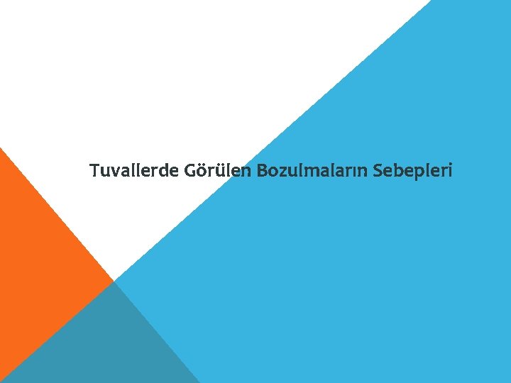 Tuvallerde Görülen Bozulmaların Sebepleri 