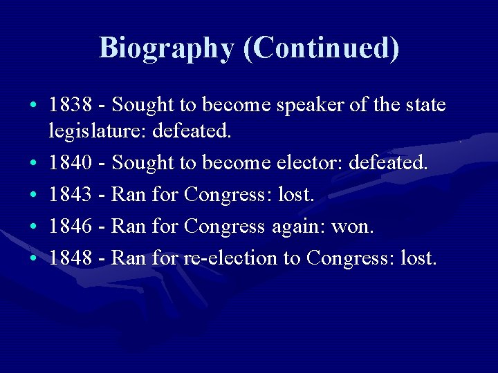Biography (Continued) • 1838 - Sought to become speaker of the state legislature: defeated.