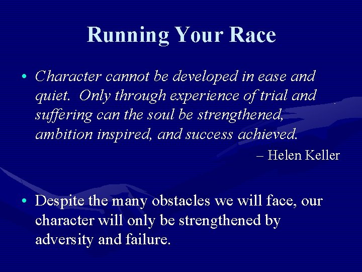 Running Your Race • Character cannot be developed in ease and quiet. Only through