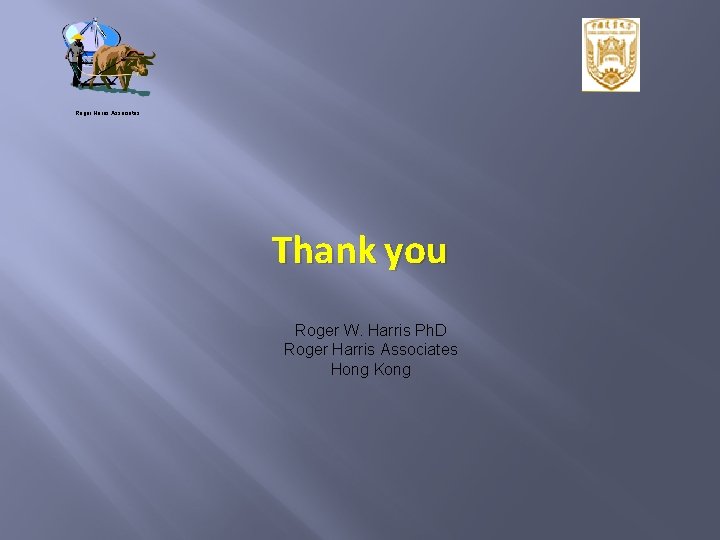 Roger Harris Associates Thank you Roger W. Harris Ph. D Roger Harris Associates Hong