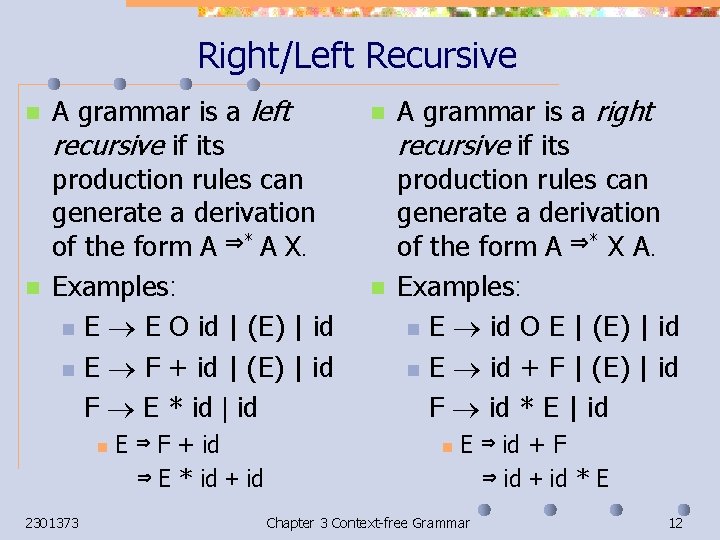 Right/Left Recursive n n A grammar is a left recursive if its production rules