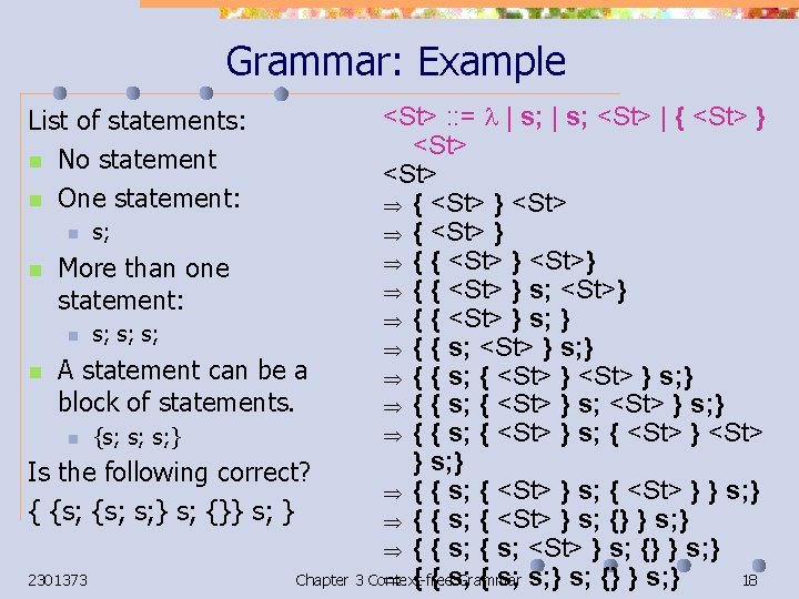 Grammar: Example <St> : : = | s; <St> | { <St> } <St>