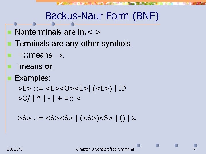 Backus-Naur Form (BNF) n n n Nonterminals are in. < > Terminals are any