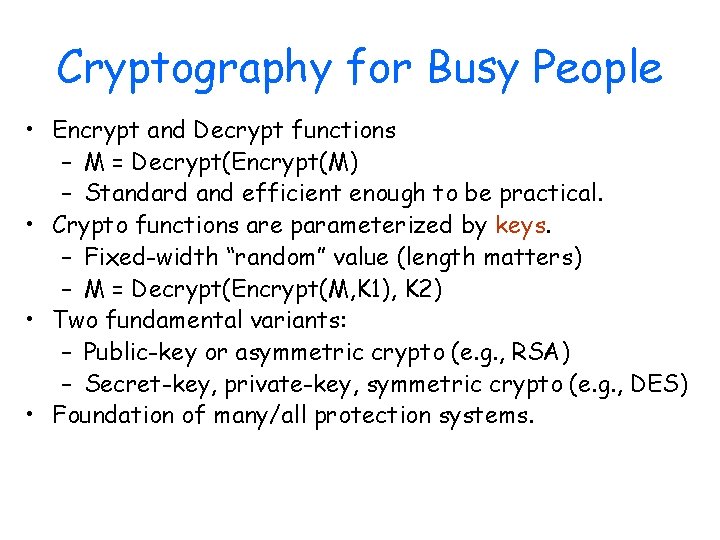 Cryptography for Busy People • Encrypt and Decrypt functions – M = Decrypt(Encrypt(M) –