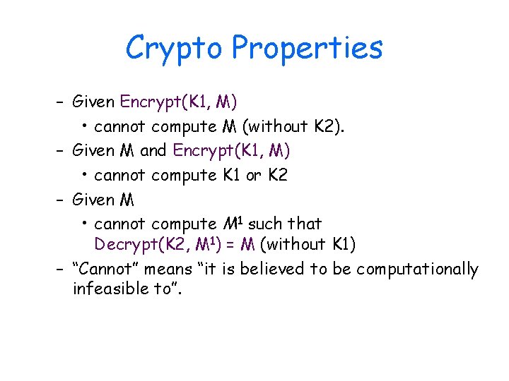 Crypto Properties – Given Encrypt(K 1, M) • cannot compute M (without K 2).