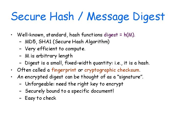 Secure Hash / Message Digest • Well-known, standard, hash functions digest = h(M). –