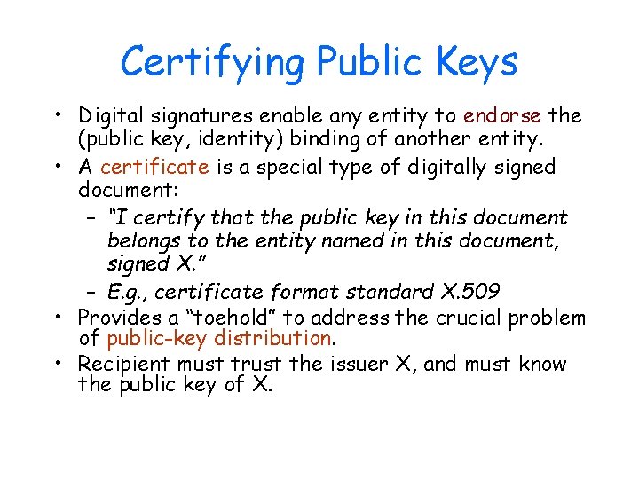 Certifying Public Keys • Digital signatures enable any entity to endorse the (public key,