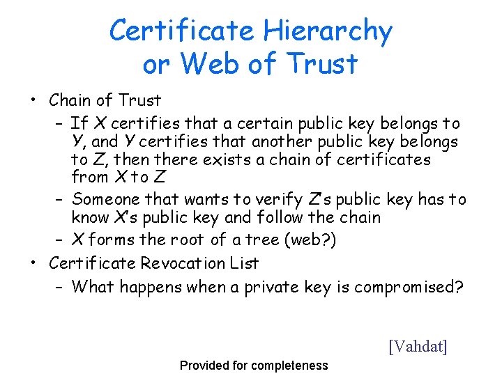 Certificate Hierarchy or Web of Trust • Chain of Trust – If X certifies