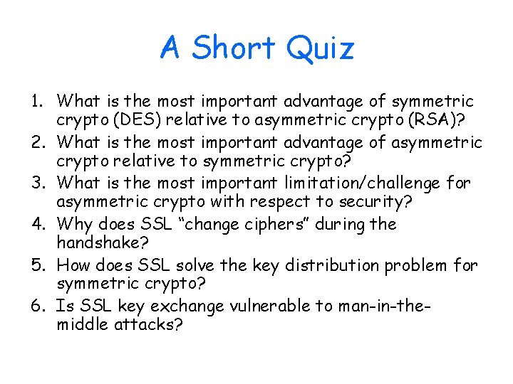 A Short Quiz 1. What is the most important advantage of symmetric crypto (DES)