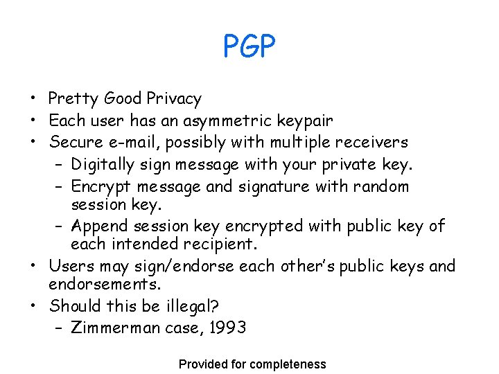 PGP • Pretty Good Privacy • Each user has an asymmetric keypair • Secure