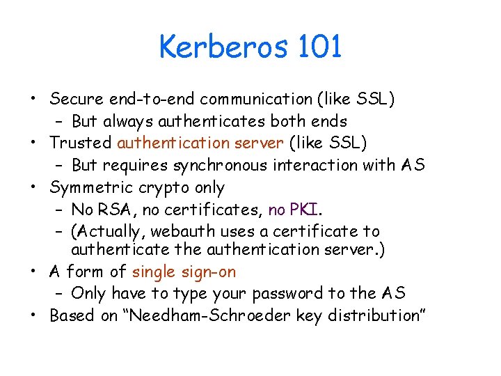 Kerberos 101 • Secure end-to-end communication (like SSL) – But always authenticates both ends