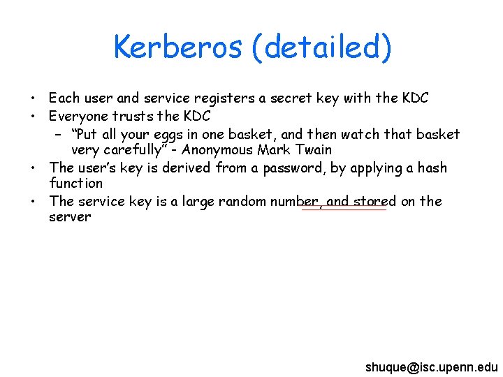 Kerberos (detailed) • Each user and service registers a secret key with the KDC