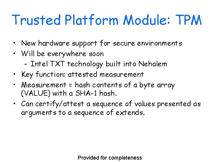 Trusted Platform Module: TPM • New hardware support for secure environments • Will be