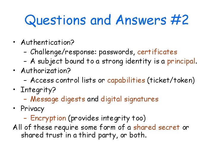 Questions and Answers #2 • Authentication? – Challenge/response: passwords, certificates – A subject bound
