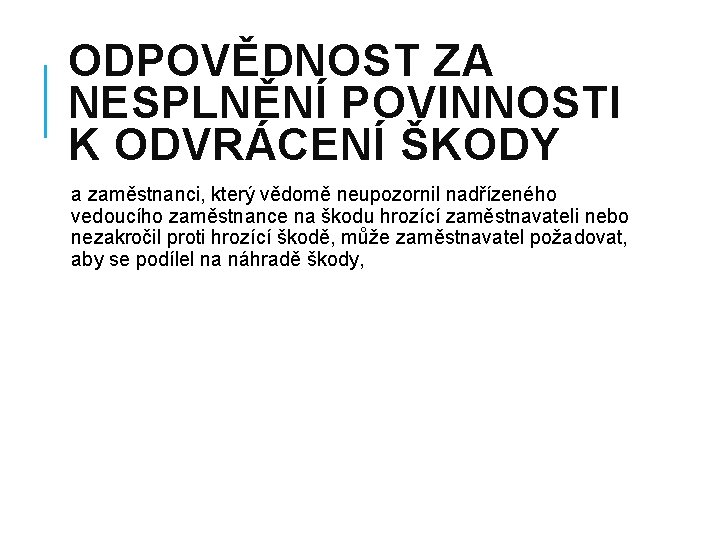 ODPOVĚDNOST ZA NESPLNĚNÍ POVINNOSTI K ODVRÁCENÍ ŠKODY a zaměstnanci, který vědomě neupozornil nadřízeného vedoucího