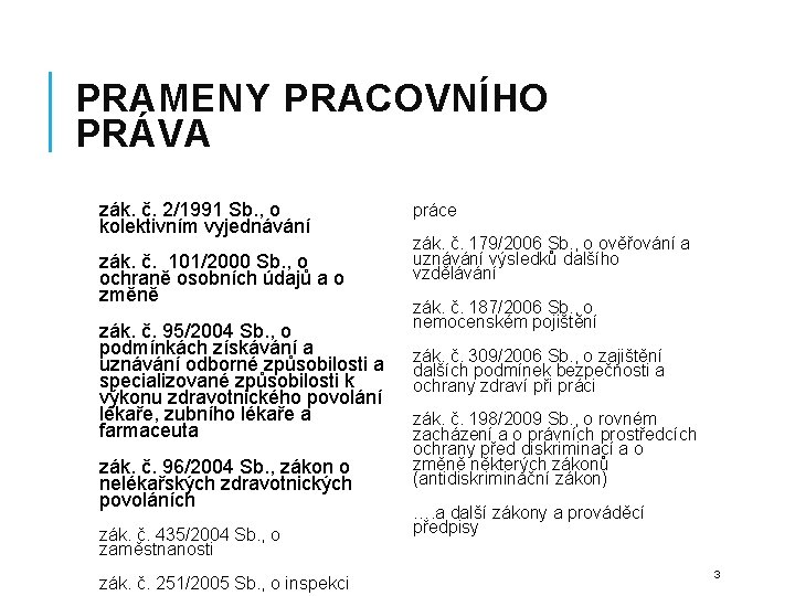 PRAMENY PRACOVNÍHO PRÁVA zák. č. 2/1991 Sb. , o kolektivním vyjednávání zák. č. 101/2000