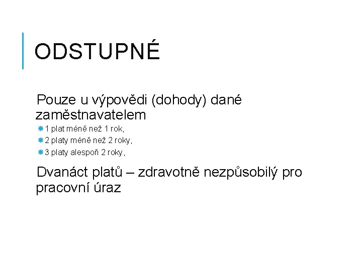 ODSTUPNÉ Pouze u výpovědi (dohody) dané zaměstnavatelem 1 plat méně než 1 rok, 2