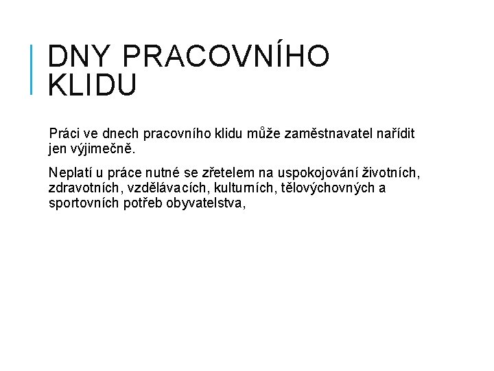 DNY PRACOVNÍHO KLIDU Práci ve dnech pracovního klidu může zaměstnavatel nařídit jen výjimečně. Neplatí