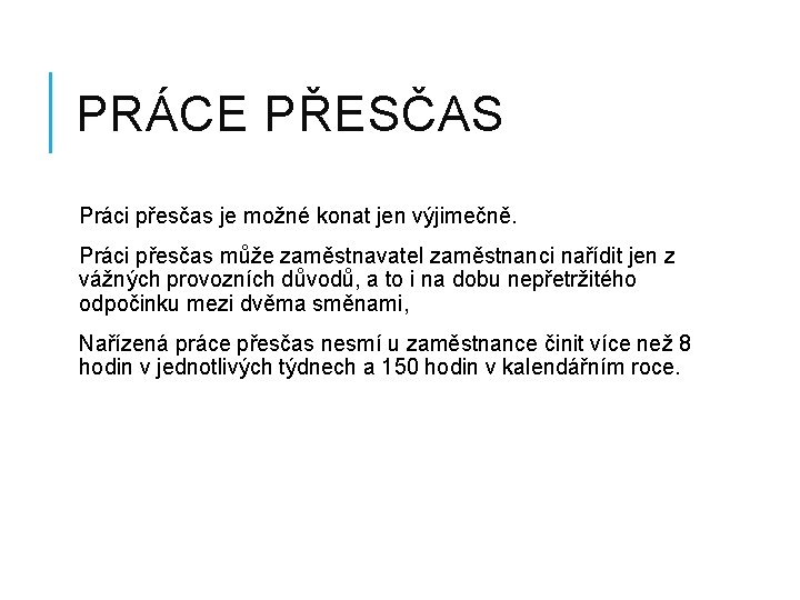 PRÁCE PŘESČAS Práci přesčas je možné konat jen výjimečně. Práci přesčas může zaměstnavatel zaměstnanci