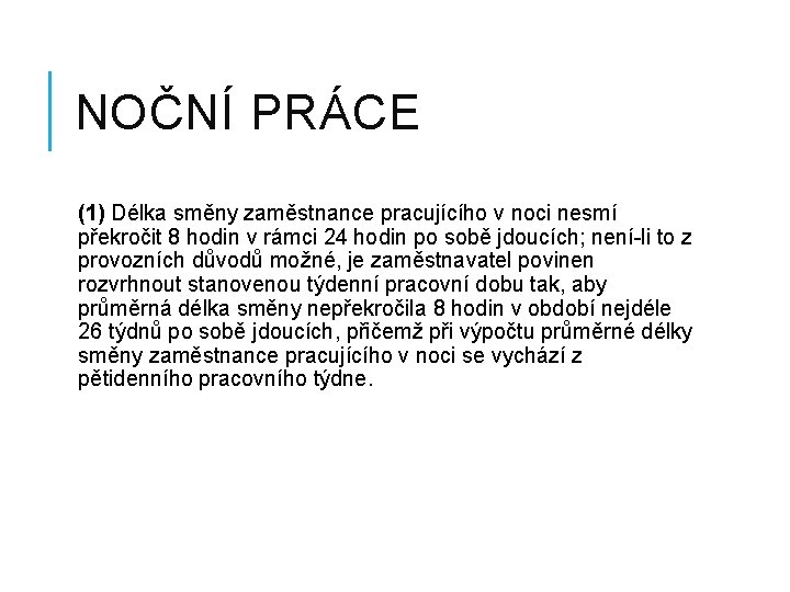 NOČNÍ PRÁCE (1) Délka směny zaměstnance pracujícího v noci nesmí překročit 8 hodin v