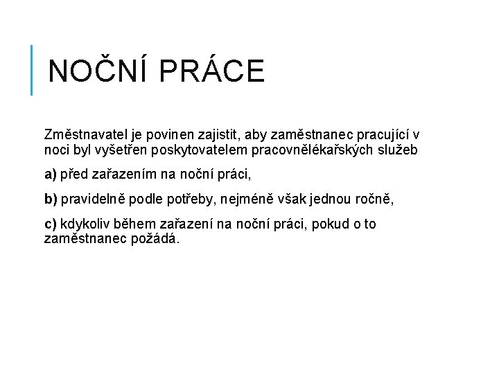 NOČNÍ PRÁCE Změstnavatel je povinen zajistit, aby zaměstnanec pracující v noci byl vyšetřen poskytovatelem